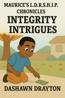 Maurice's L.D.R.S.H.I.P. Chronicles Integrity Intrigues B0FWWHMNZ4 Book Cover