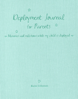 Deployment Journal for Parents: Memories and milestones while my child is deployed 0965748391 Book Cover