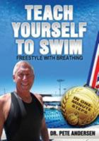 Teach Yourself To Swim Freestyle With Breathing: In One Minute Steps 0982024894 Book Cover