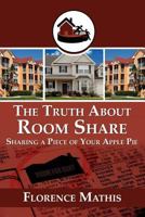 The Truth about Room Share: Sharing a Piece of Your Apple Pie 0983986924 Book Cover