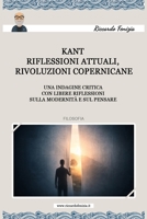 Kant, riflessioni critiche e rivoluzione copernicana: una indagine critica con libere riflessioni sulla modernità e sul pensare 1973166348 Book Cover