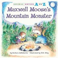 Maxwell Moose's Mountain Monster 1575653346 Book Cover