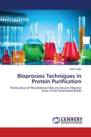 Bioprocess Techniques in Protein Purification: Purification of Recombinant Bovine Serum Albumin from E-Coli Fermented Broth 3659481017 Book Cover