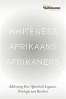Whiteness Afrikaans Afrikaners: Addressing Post-Apartheid Legacies, Privileges and Burdens 063992381X Book Cover