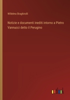 Notizie e documenti inediti intorno a Pietro Vannucci detto il Perugino 3563235147 Book Cover