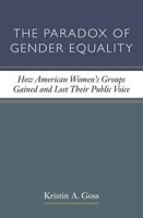 The Paradox of Gender Equality: How American Women's Groups Gained and Lost Their Public Voice 0472035614 Book Cover