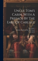 Uncle Tom's Cabin. With A Preface By The Earl Of Carlisle 1022259075 Book Cover