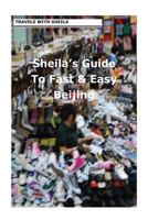 Sheila's Guide to Fast & Easy Beijing 1481149318 Book Cover