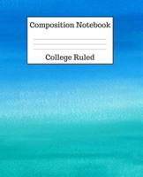 Composition Notebook College Ruled: 100 Pages - 7.5 x 9.25 Inches - Paperback - Blue & Green Watercolor Design 1724970224 Book Cover