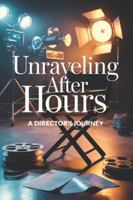 Unraveling After Hours: A Director's Journey B0G58XNBBY Book Cover