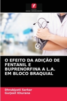 O EFEITO DA ADIÇÃO DE FENTANIL E BUPRENORFINA A L.A. EM BLOCO BRAQUIAL 620295177X Book Cover