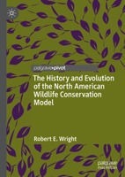 The History and Evolution of the North American Wildlife Conservation Model 3031061624 Book Cover