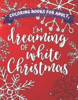 I’m dreaming of a white Christmas coloring books for adult: a beautiful coloring book with Christmas, 50 Christmas Pages to Color Including Santa, Christmas Trees, Reindeer, Snowman. B08R4KBN4B Book Cover