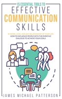15 ESSENTIAL TOOLS TO EFFECTIVE COMMUNICATION SKILLS In Work, Love, And Any Relationship Of Your Life: How-To Influence People With The Empathic Dialogue To Achieve Your Goals 1801158827 Book Cover