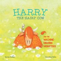 Harry The Hairy Cow and The Machine-Milking Monsters 1093936363 Book Cover