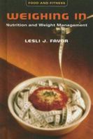 Weighing in: Nutrition and Weight Management (Food and Fitness) 0761425551 Book Cover