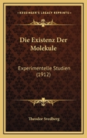 Die Existenz Der Molekule: Experimentelle Studien (1912) 1161088237 Book Cover