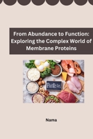 From Abundance to Function: Exploring the Complex World of Membrane Proteins 3384253590 Book Cover