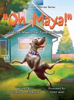 " Oh, Maya!" A Wags Over Worries Series: Maya Meets Her Forever Family 1662887027 Book Cover