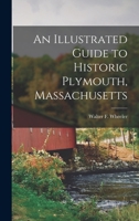 An Illustrated Guide to Historic Plymouth, Massachusetts 101574205X Book Cover