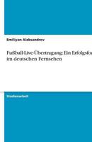 Fußball-Live-Übertragung: Ein Erfolgsformat im deutschen Fernsehen 3638779351 Book Cover
