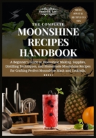 THE COMPLETE MOONSHINE RECIPES HANDBOOK: A Beginner's Guide to Moonshine Making, Supplies, Distilling Techniques, and Homemade Moonshine Recipes for Crafting Perfect Moonshine Mash and Cocktails. B0DQJPXL5W Book Cover