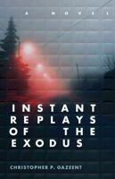 Instant Replays of the Exodus: A Novel B0FX164F79 Book Cover