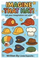 Image that hat: Let your imagination run wild B0G837CW93 Book Cover
