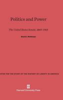 Politics and Power: The United States Senate 1869-1901 067486445X Book Cover
