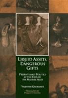 Liquid Assets, Dangerous Gifts: Presents and Politics at the End of the Middle Ages (The Middle Ages Series) 0812236505 Book Cover