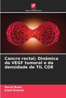 Cancro rectal; Dinâmica do VEGF tumoral e da densidade de TIL CD8 (Portuguese Edition) 6208040698 Book Cover