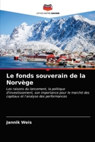 Le fonds souverain de la Norvège: Les raisons du lancement, la politique d'investissement, son importance pour le marché des capitaux et l'analyse des performances 620368001X Book Cover