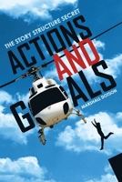 Actions and Goals: The Story Structure Secret 153700140X Book Cover