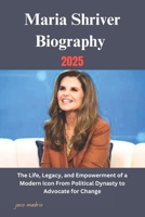 Maria Shriver Biography 2025: The Life, Legacy, and Empowerment of a Modern Icon From Political Dynasty to Advocate for Change 1300395966 Book Cover