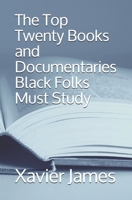 The Top Twenty Books and Documentaries Black Folks Must Study 1980306028 Book Cover