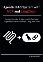 Agentic RAG System with MCP and LangChain: Design Modular AI Agents with Retrieval Augmented Generation and LangChain Tools B0FG1LZXNN Book Cover