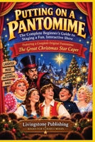 PUTTING ON A PANTOMIME by Livingstone Publishing: The Complete Beginner’s Guide to Staging a Fun, Interactive Show B0HKMGJRXX Book Cover