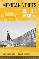 Mexican Voices of the Border Region: Mexicans and Mexican Americans Speak about Living along the Wall 1592139086 Book Cover