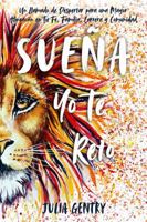 Sueña—Yo Te Reto: Un Llamado a Despertar para Crear Mayor Alineación en Tu Fe, Familia, Carrera y Comunidad (Spanish Edition) 1735785946 Book Cover