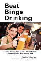 Beat Binge Drinking: A Smart Drinking Guide for Teens, College Students and Young Adults Who Choose to Drink 0976372061 Book Cover