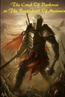 The Crush Of Darkness in the BattleField of Mestanix 1365089932 Book Cover
