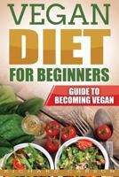 Vegan Diet for Beginners: Guide to Becoming Vegan 1977696147 Book Cover