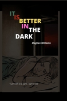 I T Is Better in the Dark: Turn Off the Light I Can't See B0BBY2PK9L Book Cover