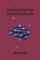 The Building of the Digital World. Problems of Construction Quality. 1496051807 Book Cover