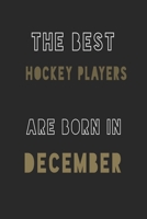 The Best Hockey players are Born in December journal: 6*9 Lined Diary Notebook, Journal or Planner and Gift with 120 pages 1677370726 Book Cover