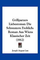 Grillparzers Liebesroman Die Schwestern Frohlich: Roman Aus Wiens Klassischer Zeit (1912) 1270964739 Book Cover