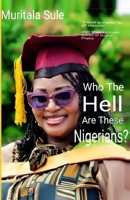 Who the Hell Are These Nigerians? 1105931358 Book Cover