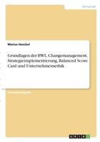Grundlagen der BWL. Changemanagement, Strategieimplementierung, Balanced Score Card und Unternehmensethik 3346347125 Book Cover