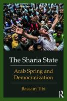 The Sharia State: Arab Spring and Democratization 0415662176 Book Cover
