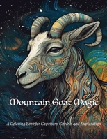 Mountain Goat Magic: A Coloring Book for Capricorn Growth and Exploration B0C129QG4Q Book Cover